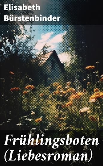 Frühlingsboten (Liebesroman) - Aus der Feder der unbestrittenen Beherrscherin der Frauenliteratur - cover
