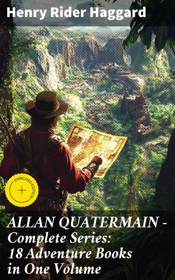 ALLAN QUATERMAIN – Complete Series: 18 Adventure Books in One Volume - Enriched edition Legendary Adventures in Africa: A Complete Series of Thrilling Escapades - cover