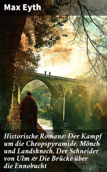 Historische Romane: Der Kampf um die Cheopspyramide Mönch und Landsknech Der Schneider von Ulm & Die Brücke über die Ennobucht - Historische Krimis & Biografische Romane - cover