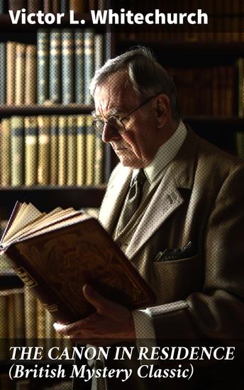 THE CANON IN RESIDENCE (British Mystery Classic) - Enriched edition Identity Theft Thriller From the Author of the Thorpe Hazell Mysteries and Thrilling Stories of the Railway - cover