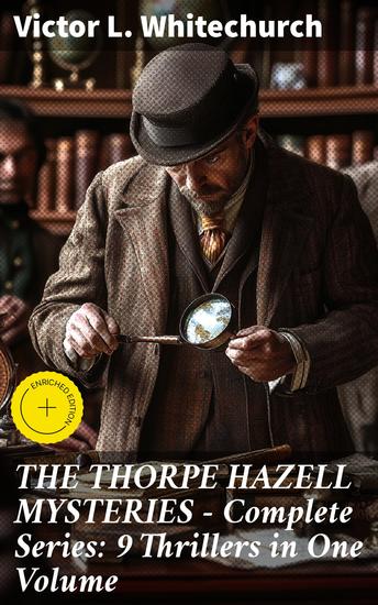 THE THORPE HAZELL MYSTERIES – Complete Series: 9 Thrillers in One Volume - Enriched edition An Enthralling Collection of Classic Detective Stories - cover