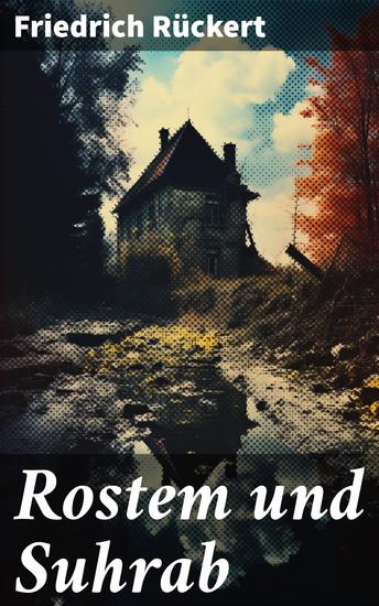 Rostem und Suhrab - Heldengeschichte in 12 Büchern - Aus dem persischen Heldenepos Schahname - cover