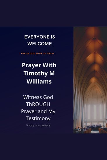 Prayer With Timothy M Williams - Witness God THROUGH Prayer and My Testimony - cover