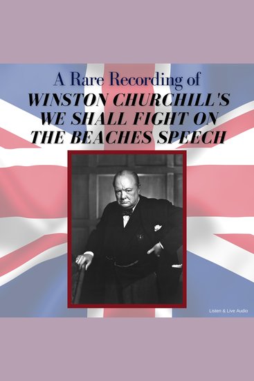 A Rare Recording of Winston Churchill's We Shall Fight On The Beaches Speech - cover