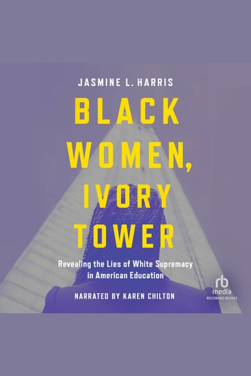 Black Women Ivory Tower - Revealing the Lies of White Supremacy in American Education - cover
