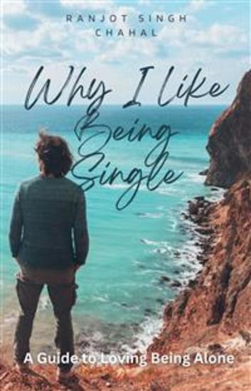 Why I Like Being Single: A Guide to Loving Being Alone - cover