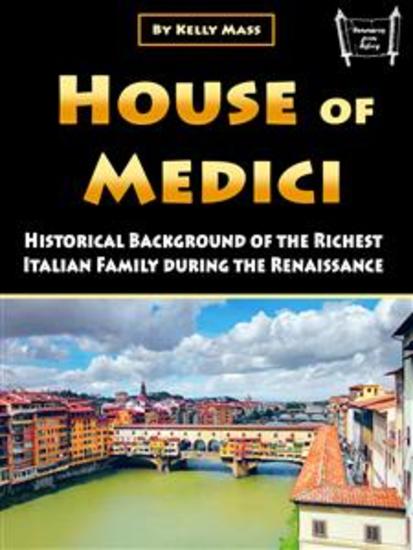 House of Medici - Historical Background of the Richest Italian Family during the Renaissance - cover