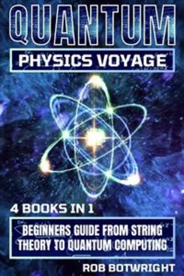 Quantum Physics Voyage - Beginners Guide From String Theory To Quantum Computing - cover