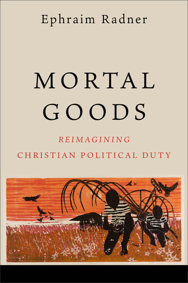Mortal Goods - Reimagining Christian Political Duty - cover