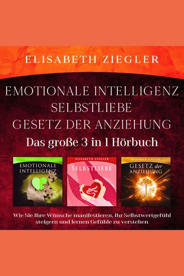 Emotionale Intelligenz-Selbstliebe-Gesetz der Anziehung (Das große 3 in 1 Hörbuch) - Wie Sie Ihre Wünsche manifestieren Ihr Selbstwertgefühl steigern und lernen Gefühle zu verstehen - cover