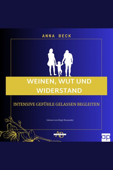 Weinen Wut und Widerstand - Intensive Gefühle gelassen begleiten - cover