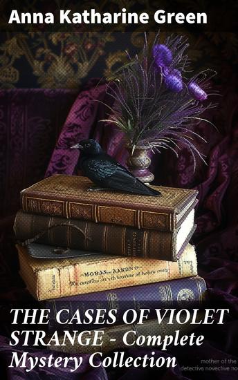 THE CASES OF VIOLET STRANGE - Complete Mystery Collection - Enriched edition Intriguing Tales of a Female Detective - cover