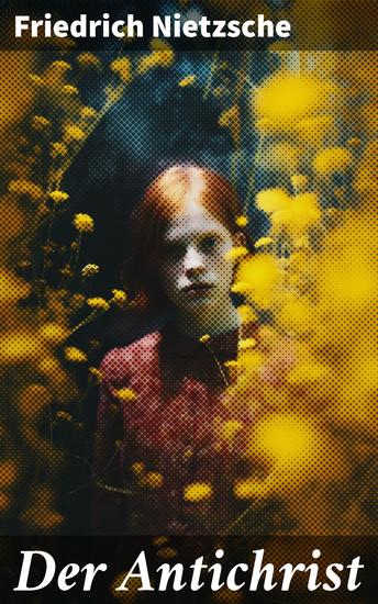 Der Antichrist - Eine revolutionäre Kritik am Christentum und ein Plädoyer für radikale Werte - cover