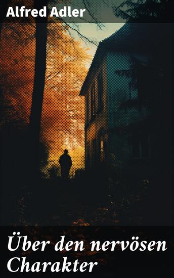 Über den nervösen Charakter - Grundzüge einer vergleichenden Individualpsychologie und Psychotherapie - cover