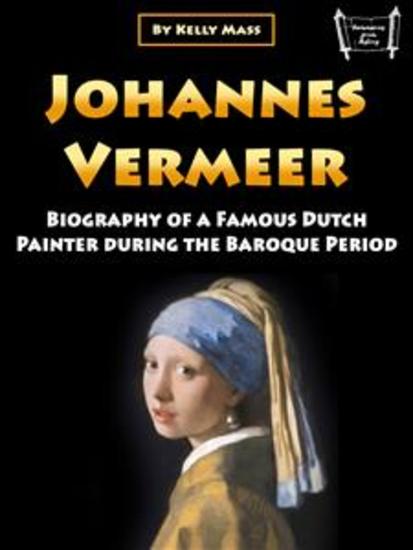Johannes Vermeer - Biography of a Famous Dutch Painter during the Baroque Period - cover