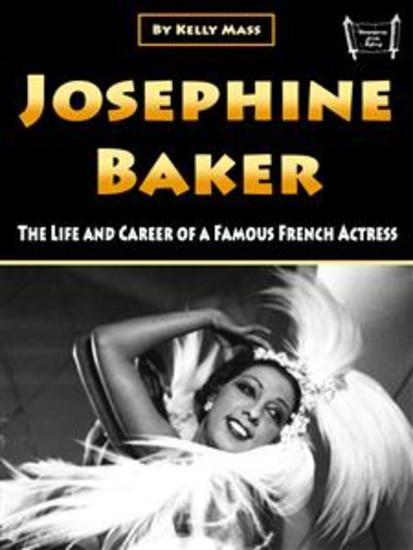 Josephine Baker - The Life and Career of a Famous French Actress - cover