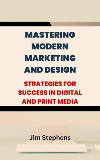 Mastering Modern Marketing and Design - Strategies for Success in Digital and Print Media - cover