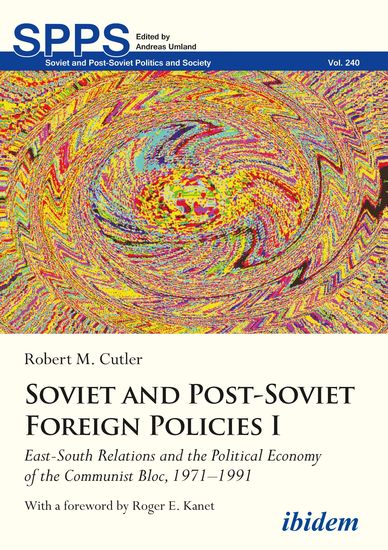 Soviet and Post-Soviet Foreign Policies I - East-South Relations and the Political Economy of the Communist Bloc 1971–1991 - cover