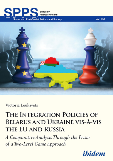 The Integration Policies of Belarus and Ukraine vis-à-vis the EU and Russia - A Comparative Case Study Through the Prism of a Two-Level Game Approach - cover