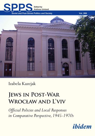 Jews in Post-War Wrocław and L'viv: Official Policies and Local Responses in Comparative Perspective 1945-1970s - Official Policies and Local Responses in Comparative Perspective 1945-1970s - cover