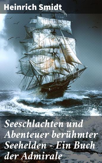 Seeschlachten und Abenteuer berühmter Seehelden - Ein Buch der Admirale - Eroberungen auf hoher See und heldenhafte Entscheidungen - cover
