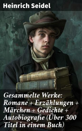 Gesammelte Werke: Romane + Erzählungen + Märchen + Gedichte + Autobiografie (Über 300 Titel in einem Buch) - Melancholie und Humor im 19 Jahrhundert - cover