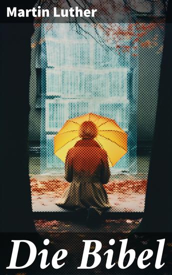 Die Bibel - Luther-Übersetzung: Altes & Neues Testament - cover