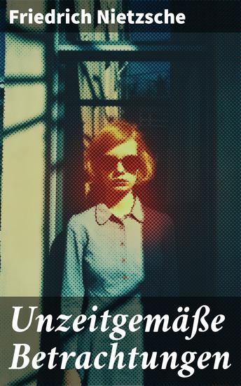 Unzeitgemäße Betrachtungen - Kritische Gedanken zur Zeit und Kultur - cover