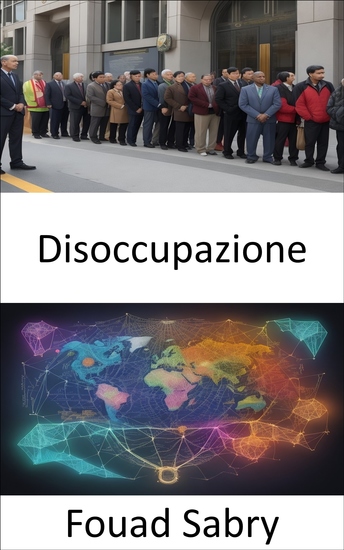 Disoccupazione - Svelare i segreti della disoccupazione affrontare le sfide creare opportunità - cover