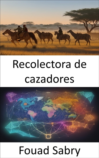 Recolectora de cazadores - Descubriendo el pasado Hunter Gatherer: sabiduría resiliencia y nuestro legado humano - cover