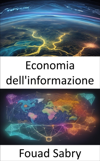 Economia dell'informazione - Sbloccare la frontiera digitale una guida alla prosperità nell'economia dell'informazione - cover