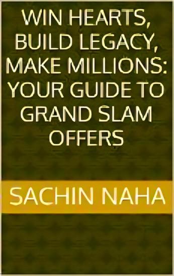 Win Hearts Build Legacy Make Millions: Your Guide to Grand Slam Offers - cover