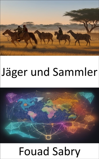 Jäger und Sammler - Die Vergangenheit aufdecken Hunter Gatherer – Weisheit Widerstandsfähigkeit und unser menschliches Erbe - cover
