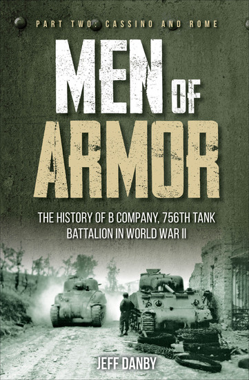 Men of Armor - The History of B Company 756th Tank Battalion in World War II Part Two: Cassino and Rome - cover
