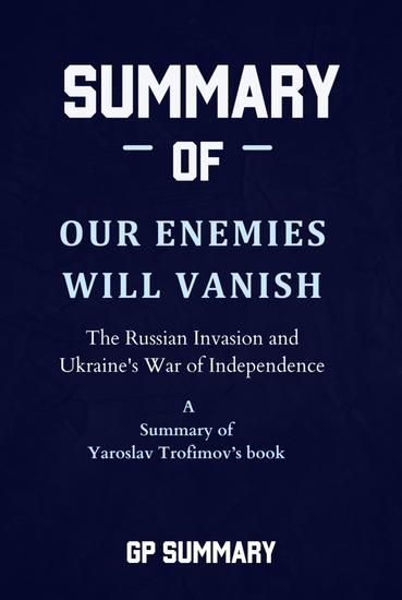 Summary of Our Enemies Will Vanish by Yaroslav Trofimov - The Russian Invasion and Ukraine's War of Independence - cover