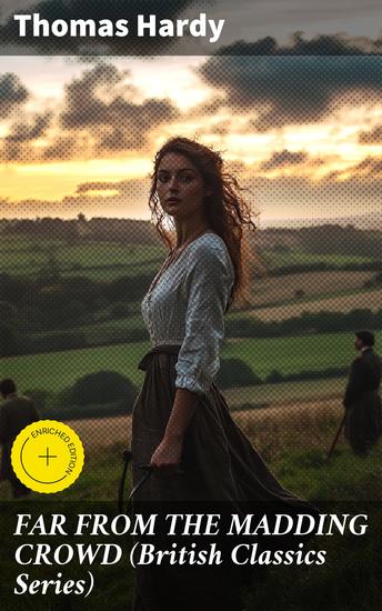FAR FROM THE MADDING CROWD (British Classics Series) - Enriched edition Historical Romance Novel - cover