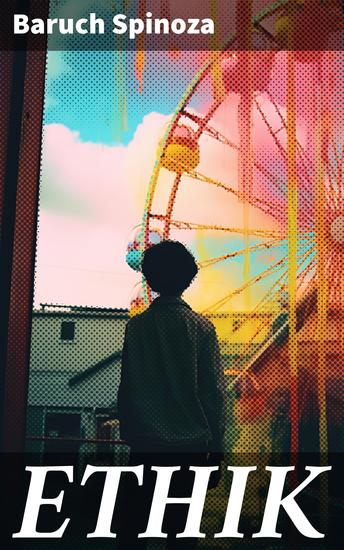 ETHIK - Deduktive Folgerungen aus dem Gedanken des Ineinsfalls von Gott und Natur - cover