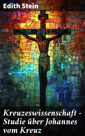 Kreuzeswissenschaft - Studie über Johannes vom Kreuz - Mystische Reflexionen eines deutschen Autors über die Kreuzesmystik - cover