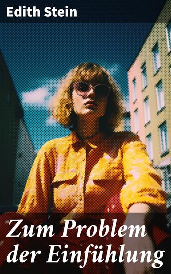 Zum Problem der Einfühlung - Das Wesen der Einfühlungsakte Die Konstitution des psychophysischen Individuums & Einfühlung als Verstehen geistiger Personen - cover