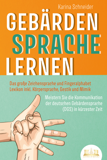 GEBÄRDENSPRACHE LERNEN: Das große Zeichensprache und Fingeralphabet Lexikon inkl Körpersprache Gestik und Mimik Meistern Sie die Kommunikation der deutschen Gebärdensprache (DGS) in kürzester Zeit - cover