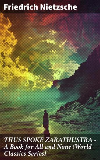 THUS SPOKE ZARATHUSTRA - A Book for All and None (World Classics Series) - Philosophical Novel - cover