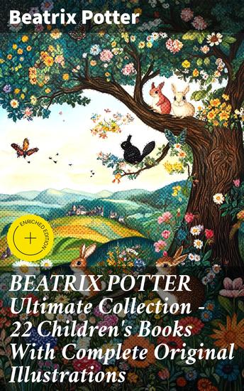 BEATRIX POTTER Ultimate Collection - 22 Children's Books With Complete Original Illustrations - Whimsical Animal Adventures in Timeless Tales - cover