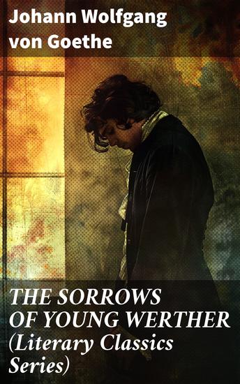 THE SORROWS OF YOUNG WERTHER (Literary Classics Series) - Historical Romance Novel - cover