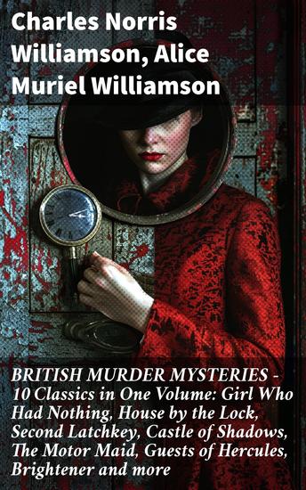 BRITISH MURDER MYSTERIES – 10 Classics in One Volume: Girl Who Had Nothing House by the Lock Second Latchkey Castle of Shadows The Motor Maid Guests of Hercules Brightener and more - cover