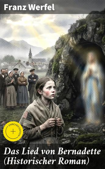 Das Lied von Bernadette (Historischer Roman) - Bereicherte Ausgabe Das Wunder der Bernadette Soubirous von Lourdes - Bekannteste Heiligengeschichte des 20 Jahrhunderts - cover