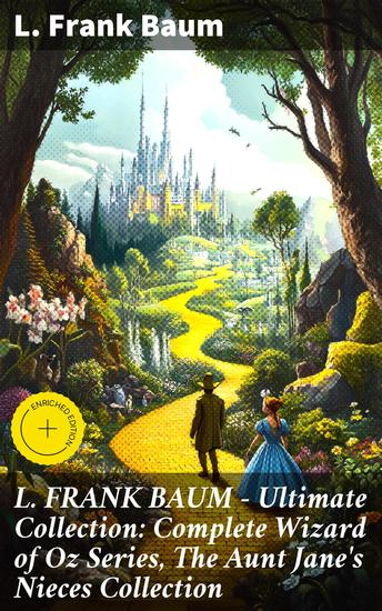 L FRANK BAUM - Ultimate Collection: Complete Wizard of Oz Series The Aunt Jane's Nieces Collection - Enriched edition Timeless Tales of Fantasy and Adventure - cover
