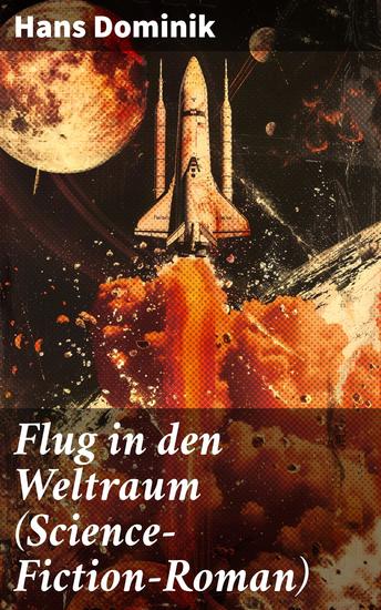 Flug in den Weltraum (Science-Fiction-Roman) - Abenteuerliche Reise ins Marsreich: Science-Fiction Vision von Raumfahrt und Innovation - cover