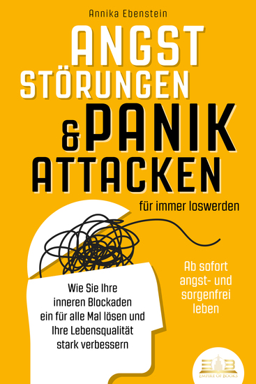 ANGSTSTÖRUNGEN & PANIKATTACKEN für immer loswerden - Ab sofort angst- und sorgenfrei leben: Wie Sie Ihre inneren Blockaden ein für alle Mal lösen und Ihre Lebensqualität stark verbessern - cover