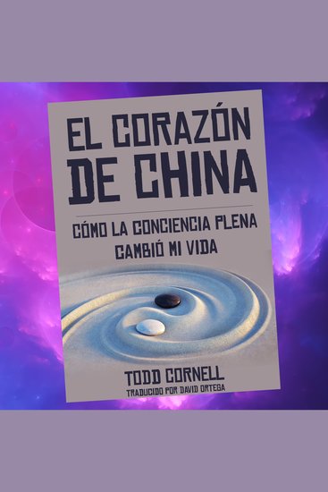 El Corazón de China - Cómo la conciencia plena cambió mi vida - cover