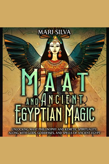 Maat and Ancient Egyptian Magic: Unlocking Maat Philosophy and Kemetic Spirituality along with Gods Goddesses and Spells of Ancient Egypt - cover